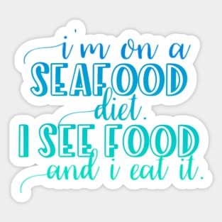 I'm on a Seafood diet I see food and I eat it Sticker